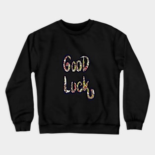 Good Luck Crewneck Sweatshirt